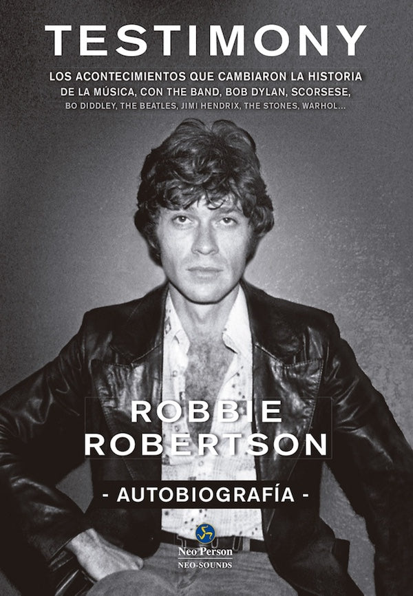 Robbie Robertson - Testimony: Los acontecimientos que cambiaron la historia de la música, con The Band, Bob Dylan... - Libro