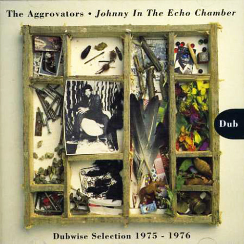 THE AGGROVATORS CD Johnny in the Echo Chamber Dubwise Selection 1975-1976