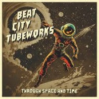 Beat City Tubeworks - Through Space And Time - LP