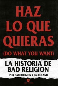 Haz Lo Que Quieras (Do What You Want) - La Historia De Bad Religion - Bad Religion / Ruland , Jim - Libro