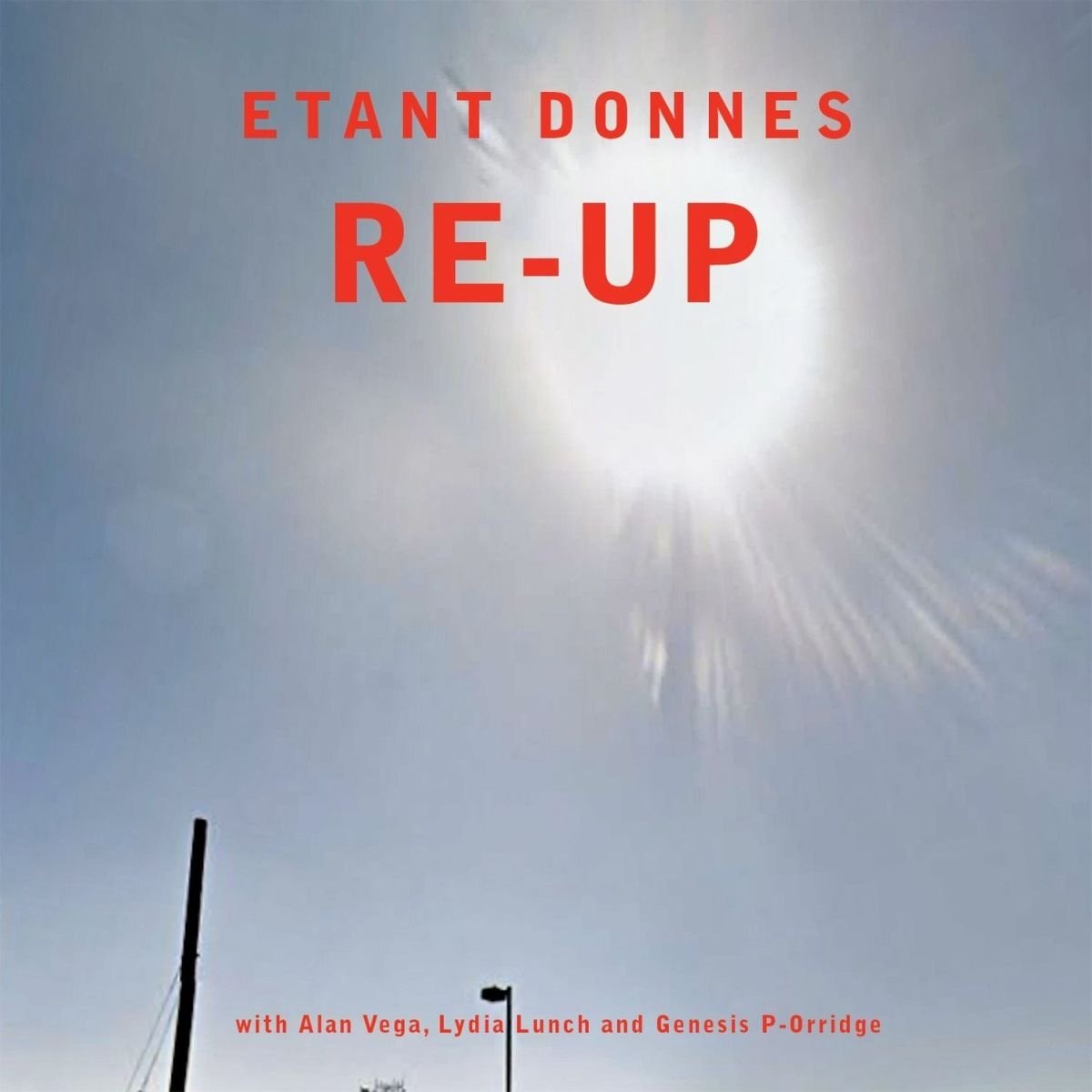 Etant Donnes With Alan Vega, Lydia Lunch And Genesis P-Orridge – Re-Up - 2xLP - 2016 - Munster Records – MR 367 - NEW – SEALED.