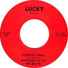 Jim Foley And The Big Beats – Goodbye Train / Blues In The Morning - 7" - Reissue - Lucky Records – 1001 - Like New (M- / Generic)