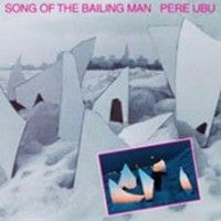 Pere Ubu - Song Of The Bailing Man - LP