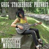 Greg 'Stackhouse' Prevost - Mississippi Murderer - CD