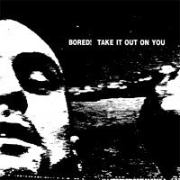 Bored ! - Take It Out On You (+bonus) - LP