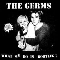 Germs - What We Do Is Bootleg! - LP