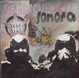 Delincuencia Sonora ‎– 1981-1985 - LP - Includes Booklet - 1993 - Potencial Hardcore ‎– PHC-22 - Vinyl Like New / Cover Like New (M-/M-).