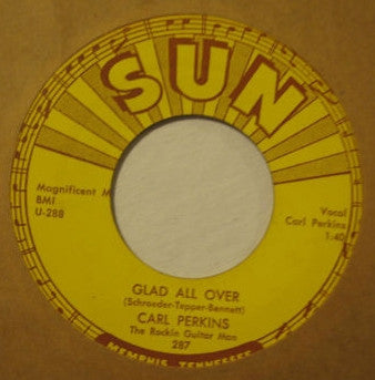 Carl Perkins – Glad All Over - 7" - Sun – 287 - Like New (M- / Generic)