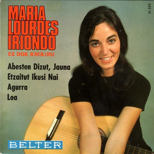 María Lourdes Iriondo – Agurra / Abesten Dizut, Jauna / Loa / Etzaitut Ikusi Nai - 7" - 1967 - Belter – 51.288 - Vinyl Very Good Plus / Cover Very Good Plus (VG+/VG+).