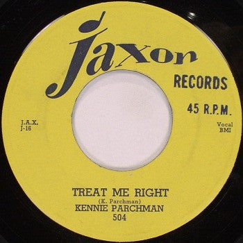 Kennie Parchman – Treat Me Right - 7" - Reissue - Jaxon Records – 504 - Like New / Like New (M- / Generic)
