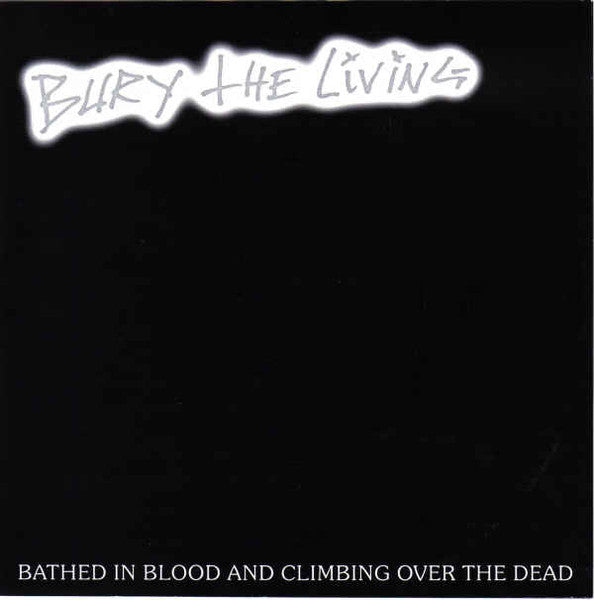 Bury The Living – Bathed In Blood And Climbing Over The Dead - 7" - Like New (M- / M-)