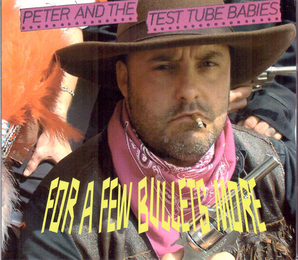Peter And The Test Tube Babies – For A Few Bullets More - CD - Digipak - 2006 - Locomotive Music – LM334 - NUEVO / PRECINTADO - NEW / SEALED.
