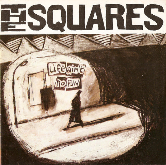 The Squares - Life Ain't No Fun (7")