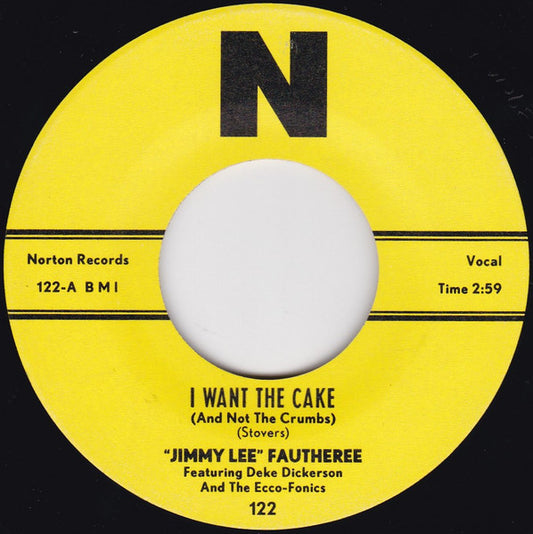 "Jimmy Lee" Fautheree Featuring Deke Dickerson And The Ecco-Fonics – I Want The Cake (And Not The Crumbs) - 7" - Norton Records – 122 - Como Nuevo / Like New (M- / Generic)