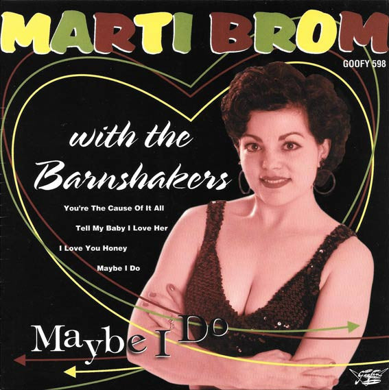 Marti Brom With The Barnshakers – Maybe I Do - 7" - 1999 - Goofin' Records – GOOFY 598 - Like New / Like New (M- / M-)